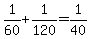1%2F60+%2B+1%2F120+=+1%2F40