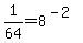 1%2F64+=+8%5E%28-2%29