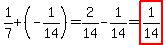 1%2F7%2B%28-1%2F14%29=2%2F14-1%2F14=highlight%281%2F14%29