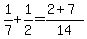 1%2F7%2B1%2F2=%282%2B7%29%2F14