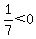 1%2F7%3C0