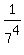 1%2F7%5E4
