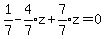 1%2F7-expr%284%2F7%29z%2Bexpr%287%2F7%29z=0