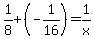 1%2F8%2B%28-1%2F16%29=1%2Fx