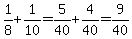1%2F8%2B1%2F10=5%2F40%2B4%2F40=9%2F40