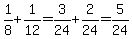 1%2F8%2B1%2F12=3%2F24%2B2%2F24=5%2F24