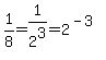 1%2F8=1%2F2%5E3=2%5E%28-3%29