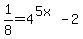 1%2F8=4%5E%285x%29-2