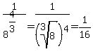 1%2F8%5E%284%2F3%29+=+1%2F%28root%283%2C8%29%29%5E4+=+1%2F16