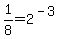 1%2F8+=+2%5E%28-3%29