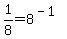 1%2F8+=+8%5E%28-1%29