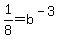 1%2F8+=+b%5E%28-3%29