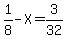 1%2F8-X=3%2F32