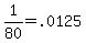 1%2F80=.0125
