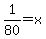 1%2F80+=+x