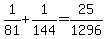 1%2F81%2B1%2F144=25%2F1296