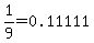 1%2F9=0.11111