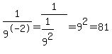 1%2F9%5E-2=1%2F%281%2F9%5E2%29=9%5E2=81
