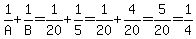 1%2FA%2B1%2FB=1%2F20%2B1%2F5=1%2F20%2B4%2F20=5%2F20=1%2F4
