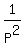 1%2FP%5E2