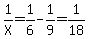 1%2FX+=+1%2F6+-+1%2F9+=+1%2F18