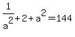 1%2Fa%5E2%2B2%2Ba%5E2=144
