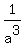 1%2Fa%5E3