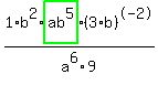 1%2Fa%5E6%2Ab%5E2%2F9%2Ahighlight_green%28+ab%5E5+%29%2A%283%2Ab%29%5E-2