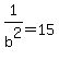1%2Fb%5E2=15