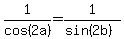 1%2Fcos%282a%29=1%2F%28sin%282b%29%29