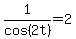 1%2Fcos%282t%29=2