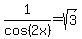 1%2Fcos%282x%29=sqrt%283%29