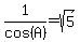 1%2Fcos%28A%29=sqrt%285%29