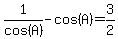 1%2Fcos%28A%29+-+cos%28A%29=3%2F2