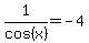 1%2Fcos%28x%29=-4