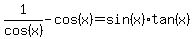 1%2Fcos%28x%29-cos%28x%29=sin%28x%29tan%28x%29