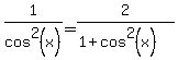1%2Fcos%5E2%28x%29=2%2F%281%2Bcos%5E2%28x%29%29