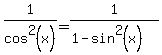 1%2Fcos%5E2%28x%29+=+1%2F%281-sin%5E2%28x%29%29