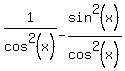1%2Fcos%5E2%28x%29+-+sin%5E2%28x%29%2Fcos%5E2%28x%29