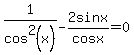 1%2Fcos%5E2%28x%29-2sinx%2Fcosx=0