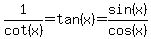 1%2Fcot%28+x%29=tan%28x%29=sin%28x%29%2Fcos%28x%29
