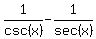 1%2Fcsc%28x%29-1%2Fsec%28x%29