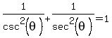 1%2Fcsc%5E2%28theta%29%2B1%2Fsec%5E2%28theta%29=1
