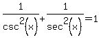 1%2Fcsc%5E2%28x%29+%2B+1%2Fsec%5E2%28x%29+=+1