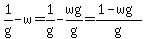 1%2Fg-w=1%2Fg-wg%2Fg=%281-wg%29%2Fg
