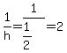 1%2Fh=1%2F%281%2F2%29=2