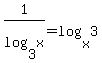 1%2Flog%283%2Cx%29+=+log%28x%2C3%29