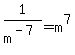 1%2Fm%5E%28-7%29=m%5E7