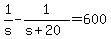 1%2Fs+-+1%2F%28s%2B20%29+=+600