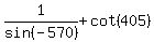 1%2Fsin%28-570%29+%2B+cot%28405%29